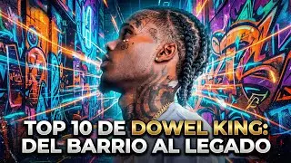 &ldquo;Top 10 de Dowel King: Del barrio al legado&rdquo; 🏙️👑