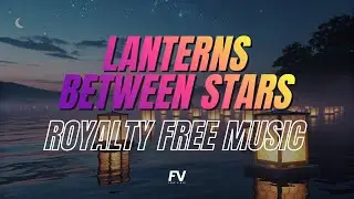 Lanterns Between Stars | FV - No Copyright Background Music | Crevo | Copyright Free Music