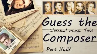 Guess the Composer Part XLIX (MEDIUM) Classical music Test