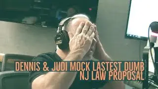 Dennis & Judi mock the latest dumb idea from the NJ legislature