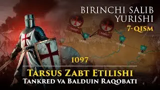 Tarsus Zabt Etilishi 1097 | Tankred va Balduin Raqobati | Birinchi Salib Yurishi - 7-Qism