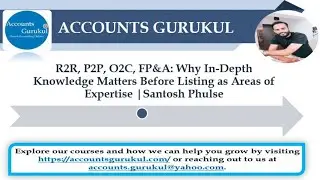 R2R,P2P,O2C,FP&A: Why In-Depth Knowledge Matters Before Listing as Areas of Expertise|Santosh Phulse