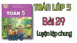 Toán lớp 5 Kết nối tri thức Bài 29 TIẾT 3 Luyện tập chung trang 118