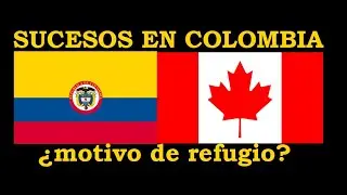 SUCESOS EN COLOMBIA....¿MOTIVO DE REFUGIO?
