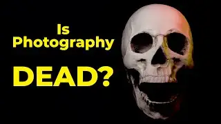 Is Photography Dead? - The Changing Face of Photography