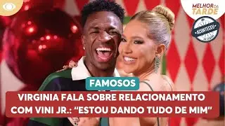 Virginia fala sobre relacionamento com Vini Jr.: &ldquo;Estou dando tudo de mim&rdquo; | Aconteceu Na Semana