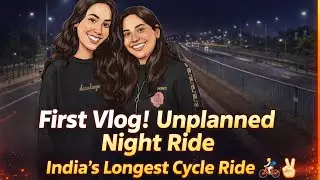 First Vlog Chaos | Unplanned Night Ride | India&rsquo;s Longest Cycle Ride 😎