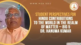 Student Perspectives for Hindu Contributions to the world in the realm of Matter Dr. Hanuma Kumar