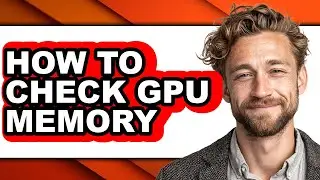 How to Check Gpu Memory (full Guide)