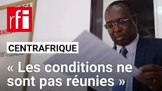 Centrafrique : « Les conditions ne sont pas réunies pour des élections » • RFI
