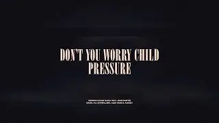 Don't You Worry Child / Pressure
