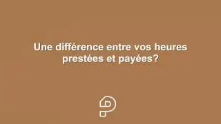 Ploy Une difference entre vos heures prest&eacute;es et pay&eacute;es ?