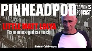 PinheadPod Ramones podcast - Little Matt Lolya