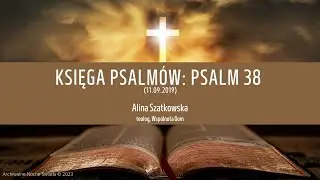 Księga Psalm&oacute;w: Psalm 38 | Modlitwa w czasie cierpienia i skrucha serca (11.09.2019)