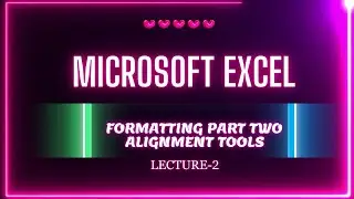 MS EXCEL -Formating - Alignment Tools Lecture 2
