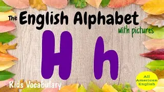 The English Alphabet | Letter H | Words with Pictures | All American English