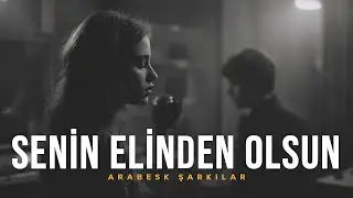 Senin Elinden Olsun | Arabesk Pop