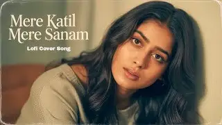 Mere Katil Mere Sanam – Lofi Mix | Slowed + Reverb | Hindi Lofi Song