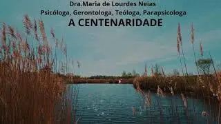A CENTENARIDADE - Maria de Lourdes Neias Psic&oacute;loga, Gerontologa, Te&oacute;loga, Parapsicologa