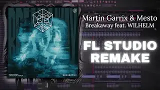 Breakaway - Martin Garrix & Mesto (feat. WILHELM) FL Studio REMAKE