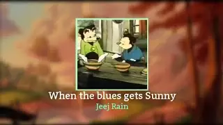 Jeej Rain - When the Blues gets Sunny