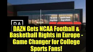 DAZN Gets NCAA Football & Basketball Rights in Europe - Game Changer for College Sports Fans!
