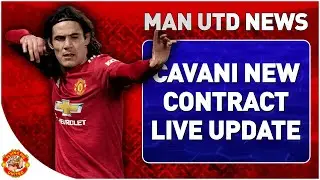 CAVANI SIGNS CONTRACT EXTENSION Man Utd Latest News LIVE