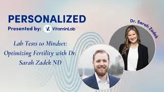 Lab Tests to Mindset: Optimizing Fertility with Dr. Sarah Zadek ND
