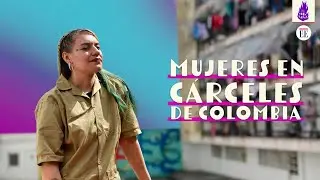 Mujeres en c&aacute;rceles de Colombia: doble condena, violencia y abandono | Las Igualadas
