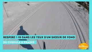Respire # 8 Dans les yeux d'un skieur de fond [Du Chioula &agrave; Prades]