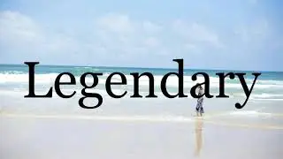 How To Pronounce Legendary🌈🌈🌈🌈🌈🌈Pronunciation Of Legendary