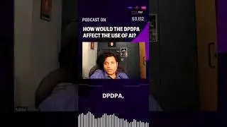How would the DPDPA affect the use of AI? #privacycast #podcast #dpdpact #ai