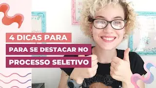4 Dicas para se destacar em Processos Seletivos! Testadas!