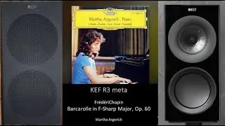 (KEF R3 meta)　Chopin: Barcarolle in F-Sharp Major　Martha Argerich　ショパン：舟歌　嬰ヘ長調　作品60　マルタ・アルゲリッチ