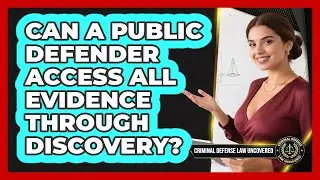 Can A Public Defender Access All Evidence Through Discovery? - Criminal Defense Law Uncovered