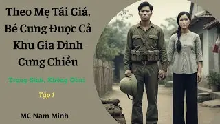 Tập 1| Theo Mẹ Tái Giá, Bé Cưng Được Cả Khu Gia Đình Cưng Chiều