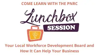 February 2024 Lunchbox Session - Your Local Workforce Development Board and How It Can Help