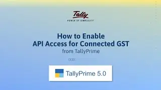 How to Enable API Access for Connected GST from TallyPrime | TallyHelp
