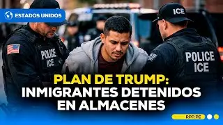 Gobierno de TRUMP planearía albergar más de 80 mil INMIGRANTES en almacenes industriales, según TWP