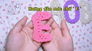 Hướng dẫn móc chữ 'E'