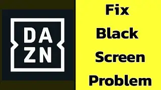 How to Fix DAZN App Black Screen Error Problem solve on Android