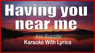 HAVING YOU NEAR ME - Air Suppy, Karaoke