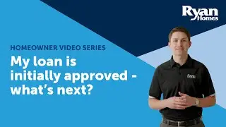 Ryan Homes & NVR Mortgage: My loan is initially approved - what's next?