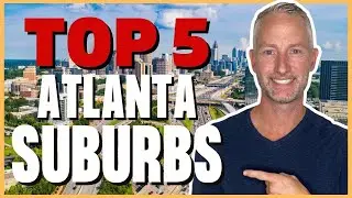Atlanta Georgia Top 5 Suburbs | Which Atlanta Georgia Suburb to Choose | Atlanta Georgia Real Estate