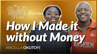 The Goldmine Show: Making it WITHOUT MONEY - Angell Okutoyi