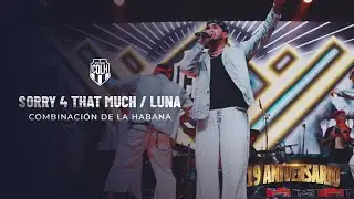 SORRY 4 THAT MUCH / LUNA (En vivo) - Combinaci&oacute;n de La Habana (19 aniversario)