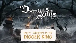 Demon's Souls Playthrough - Episode 4: Archstone of the Digger King