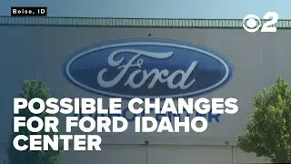Possible changes for the Ford Idaho Center