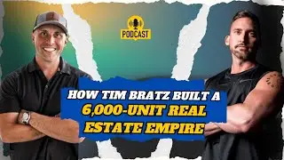 How Tim Bratz Built a 6,000-Unit Real Estate Empire Starting with $25K!