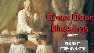 Cross Over Blessings | Pastor Joe Persaud | Liberty Bible Fellowship Church | 07.08.2022